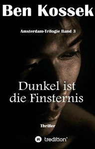 Ben Kossek   Dunkel ist die Finsternis   Amsterdam Trilogie 3 jpg