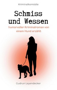 Gudrun Leyendecker   Schmiss und Wessen 1   Humorvoller Kriminalroman von einem Hund erzählt jpg