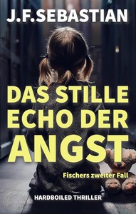 J  F  Sebastian   Das stille Echo der Angst   Fischers zweiter Fall   Kurt Fischer 2 jpg