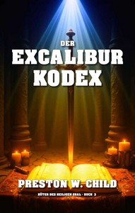 Preston William Child   Der Excalibur Kodex   Hüter des Heiligen Grals 3 jpg