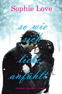 Sophie Love   So wie sich Liebe anfühlt   Riverton Romance   Band 1 jpg